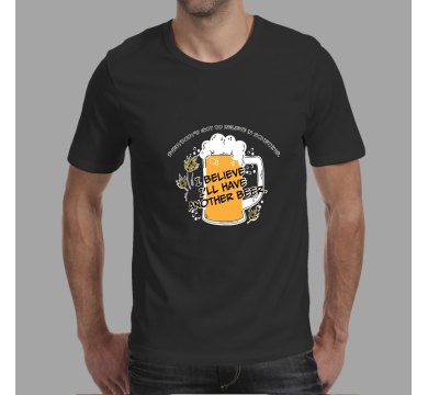 Тениска с щампа I believe I'll have another beer
